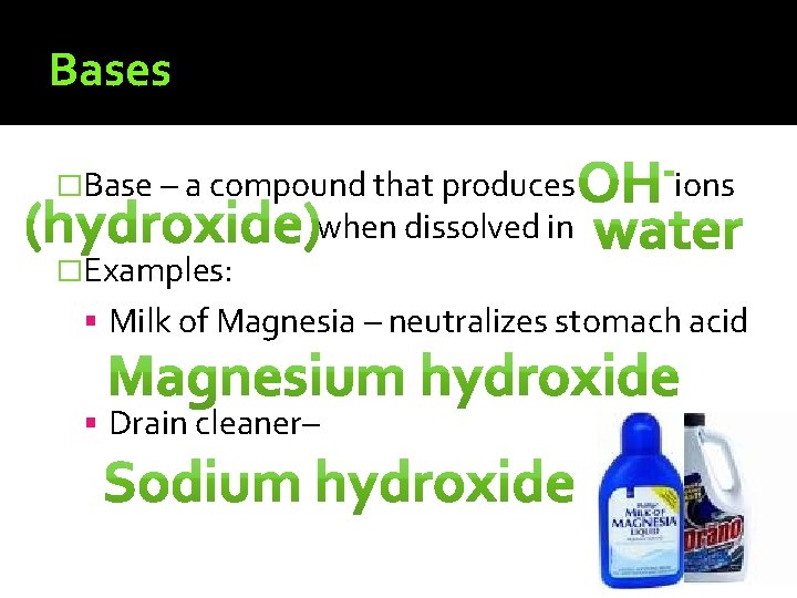 Bases �Base – a compound that produces �Examples: when dissolved in ions Milk of