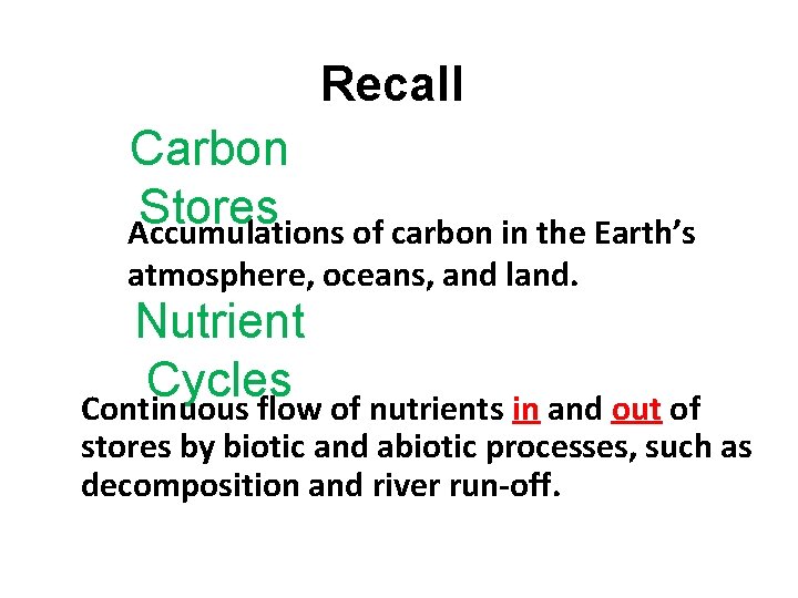 Recall Carbon Stores Accumulations of carbon in the Earth’s atmosphere, oceans, and land. Nutrient