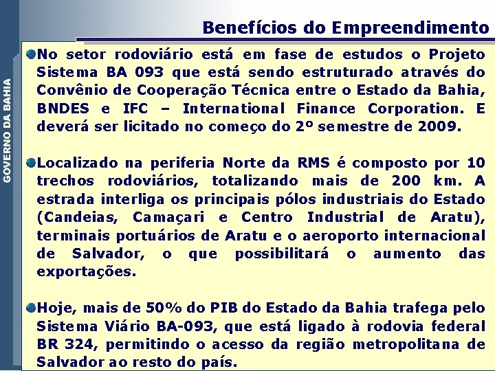 Benefícios do Empreendimento No setor rodoviário está em fase de estudos o Projeto Sistema