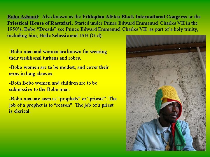 Bobo Ashanti: Also known as the Ethiopian Africa Black International Congress or the Priestical