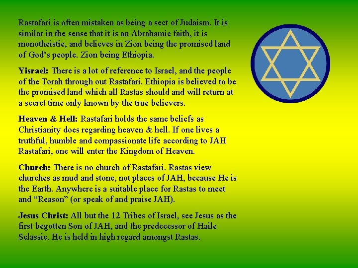 Rastafari is often mistaken as being a sect of Judaism. It is similar in