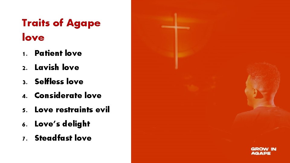 Traits of Agape love 1. Patient love 2. Lavish love 3. Selfless love 4.