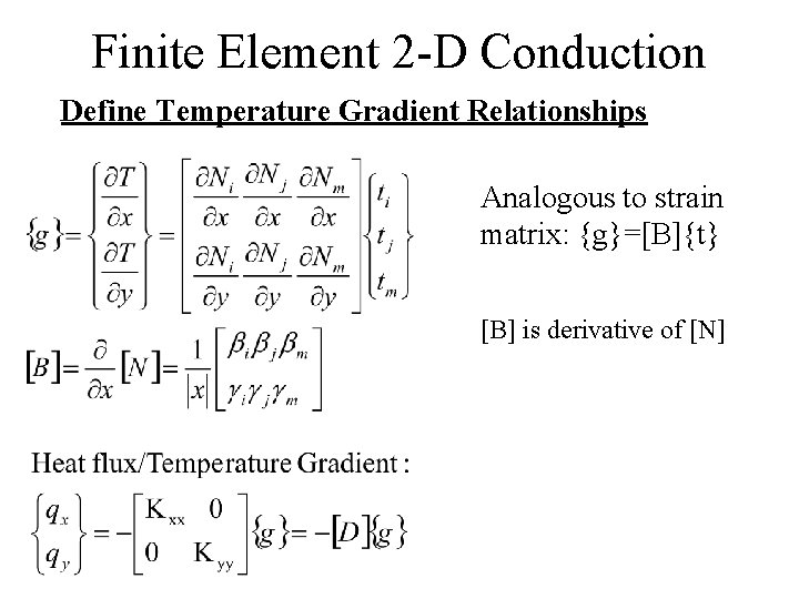 Finite Element 2 -D Conduction Define Temperature Gradient Relationships Analogous to strain matrix: {g}=[B]{t}