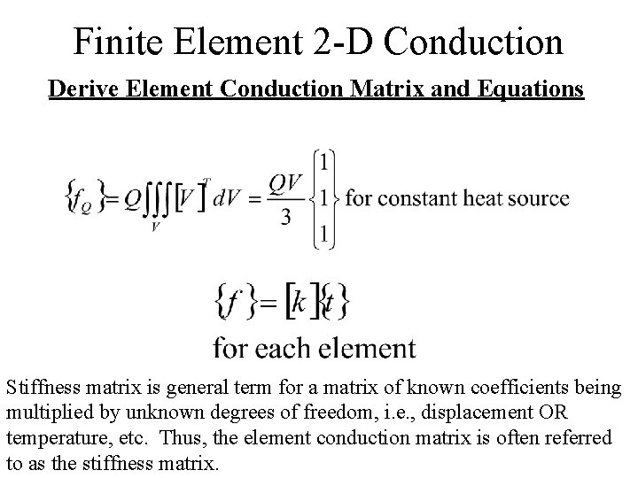 Finite Element 2 -D Conduction Derive Element Conduction Matrix and Equations Stiffness matrix is