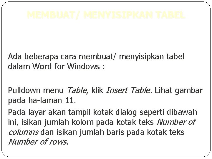 MEMBUAT/ MENYISIPKAN TABEL Ada beberapa cara membuat/ menyisipkan tabel dalam Word for Windows :