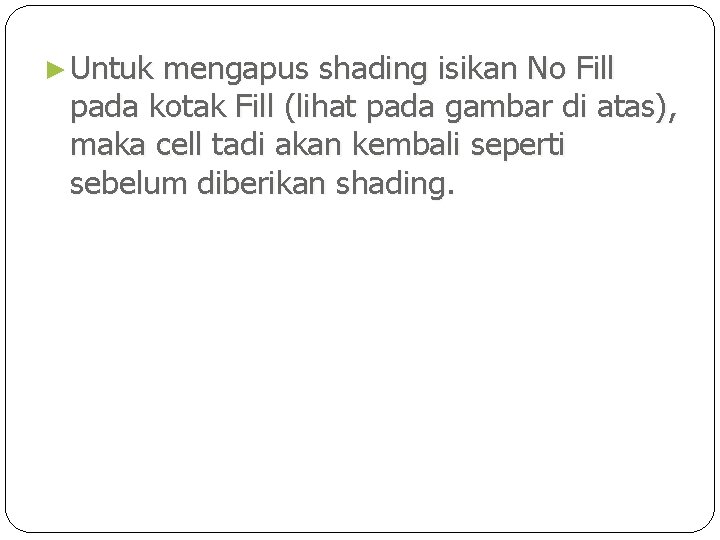 ► Untuk mengapus shading isikan No Fill pada kotak Fill (lihat pada gambar di
