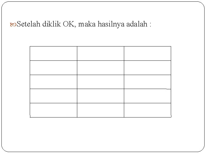  Setelah diklik OK, maka hasilnya adalah : 