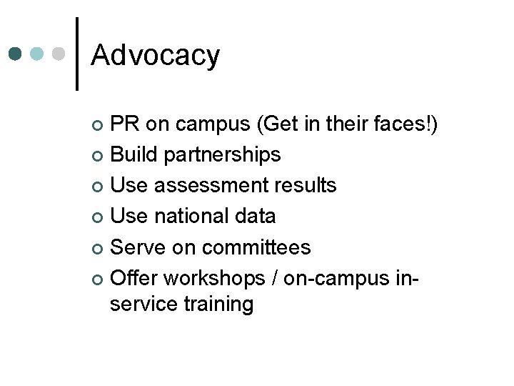 Advocacy PR on campus (Get in their faces!) ¢ Build partnerships ¢ Use assessment