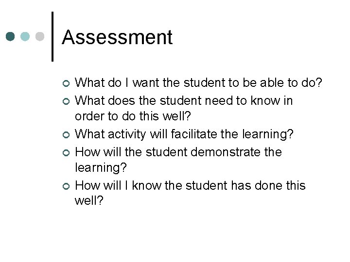 Assessment ¢ ¢ ¢ What do I want the student to be able to