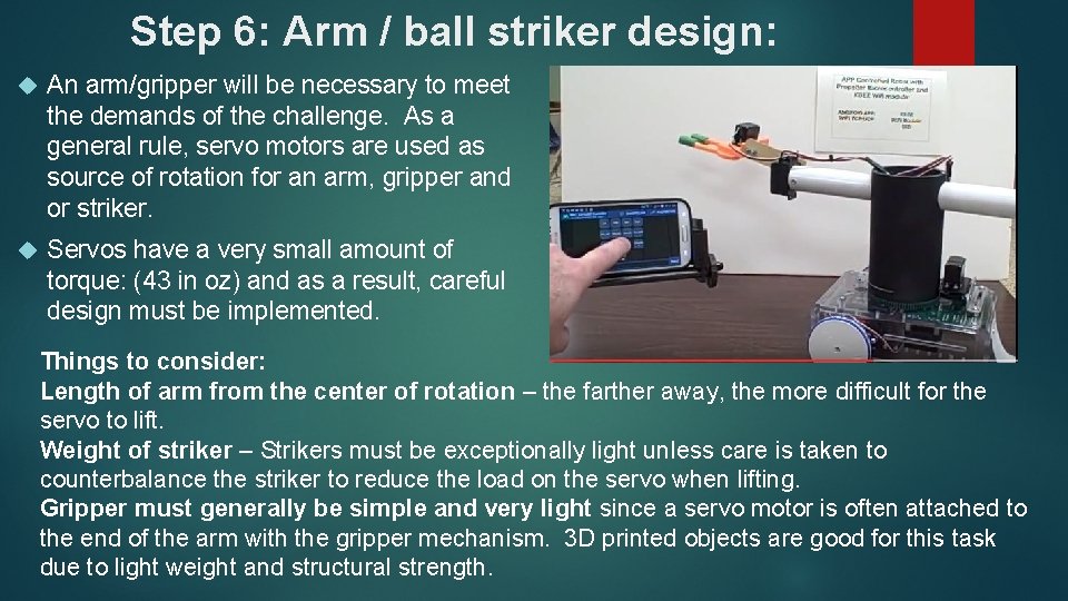 Step 6: Arm / ball striker design: An arm/gripper will be necessary to meet