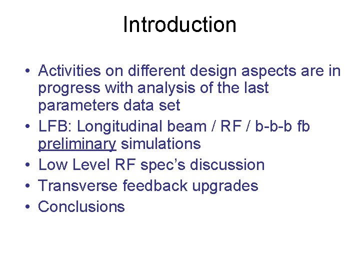 Introduction • Activities on different design aspects are in progress with analysis of the