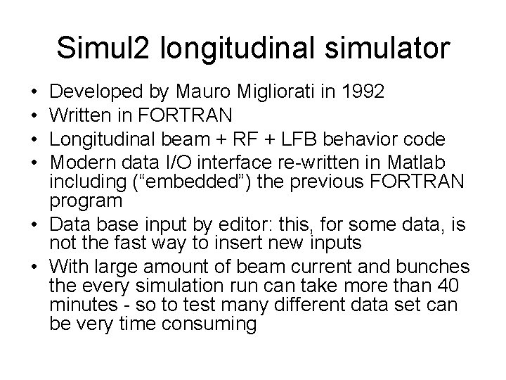 Simul 2 longitudinal simulator • • Developed by Mauro Migliorati in 1992 Written in