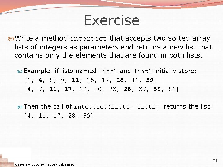 Exercise Write a method intersect that accepts two sorted array lists of integers as Exercise Write a method intersect that accepts two sorted array lists of integers as