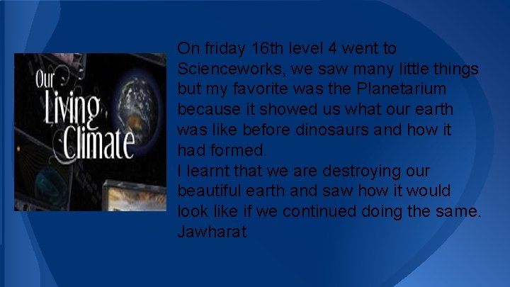 On friday 16 th level 4 went to Scienceworks, we saw many little things