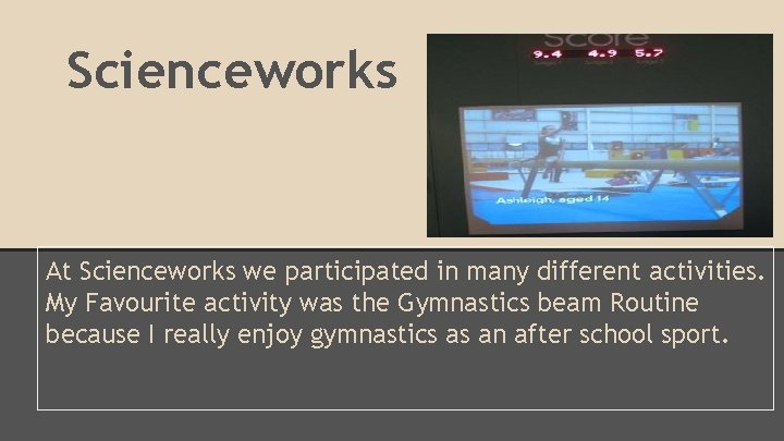 Scienceworks At Scienceworks we participated in many different activities. My Favourite activity was the