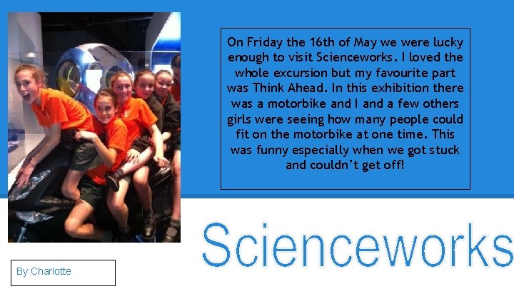 On Friday the 16 th of May we were lucky enough to visit Scienceworks.