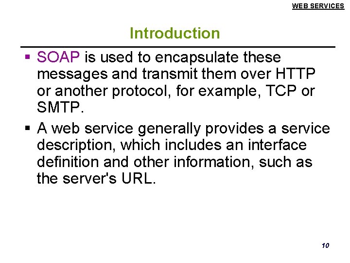 WEB SERVICES Introduction § SOAP is used to encapsulate these messages and transmit them