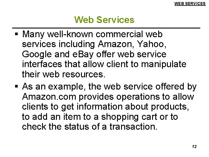 WEB SERVICES Web Services § Many well-known commercial web services including Amazon, Yahoo, Google