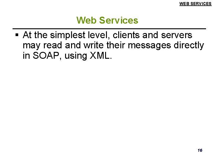 WEB SERVICES Web Services § At the simplest level, clients and servers may read