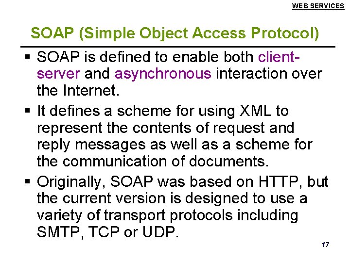 WEB SERVICES SOAP (Simple Object Access Protocol) § SOAP is defined to enable both