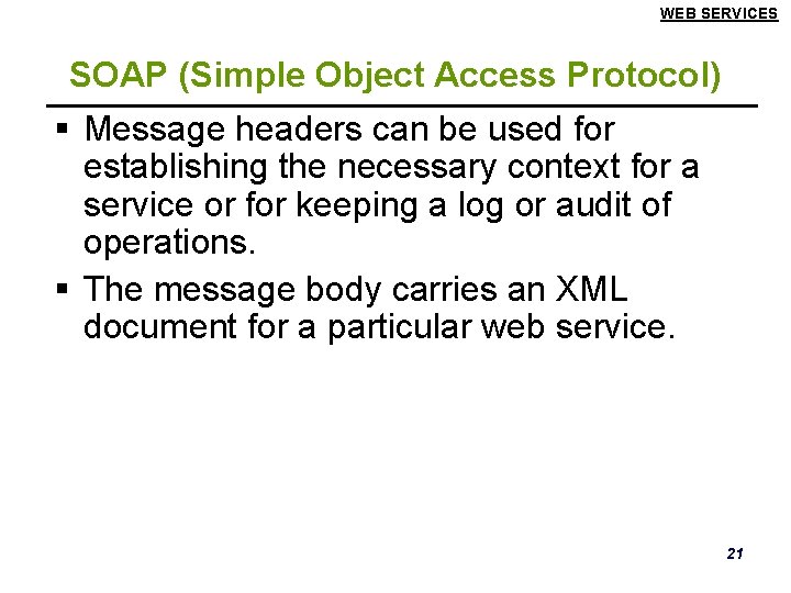 WEB SERVICES SOAP (Simple Object Access Protocol) § Message headers can be used for