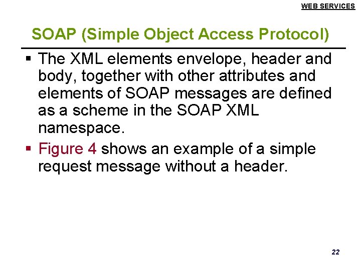 WEB SERVICES SOAP (Simple Object Access Protocol) § The XML elements envelope, header and