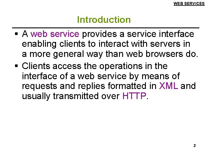 WEB SERVICES Introduction § A web service provides a service interface enabling clients to