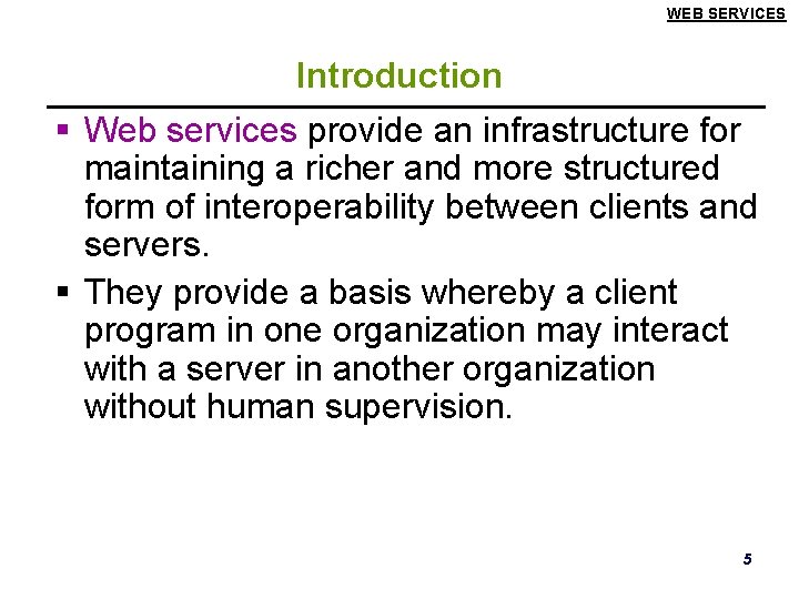 WEB SERVICES Introduction § Web services provide an infrastructure for maintaining a richer and