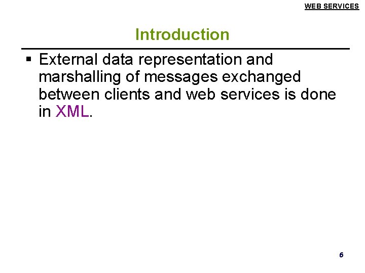 WEB SERVICES Introduction § External data representation and marshalling of messages exchanged between clients
