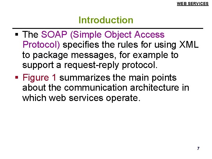WEB SERVICES Introduction § The SOAP (Simple Object Access Protocol) specifies the rules for