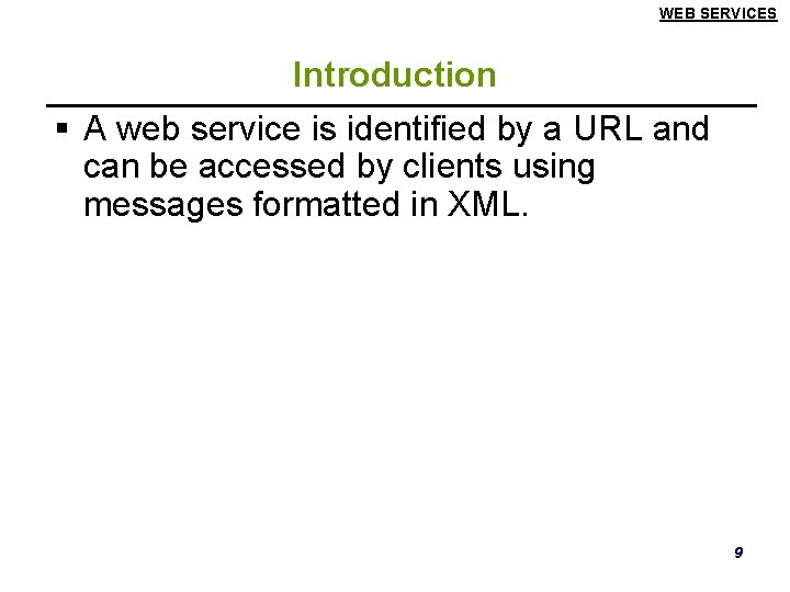 WEB SERVICES Introduction § A web service is identified by a URL and can