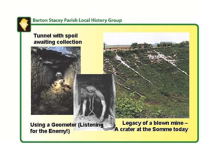 Tunnel with spoil awaiting collection Using a Geometer (Listening for the Enemy!) Legacy of