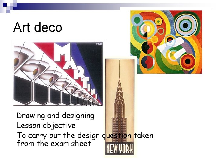 Art deco Drawing and designing Lesson objective To carry out the design question taken