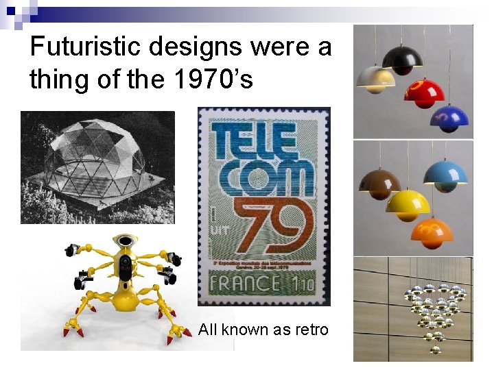 Futuristic designs were a thing of the 1970’s All known as retro 