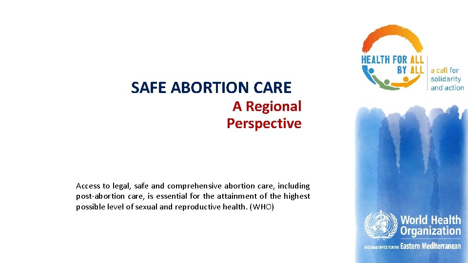 SAFE ABORTION CARE A Regional Perspective Access to legal, safe and comprehensive abortion care,