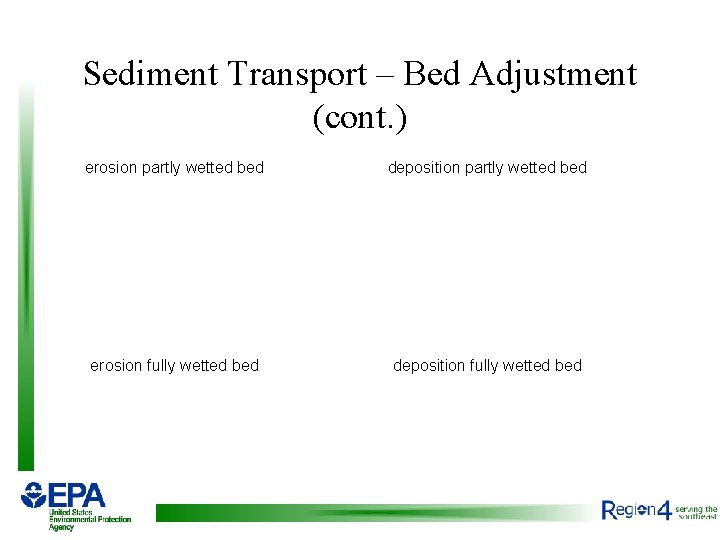 Sediment Transport – Bed Adjustment (cont. ) erosion partly wetted bed deposition partly wetted