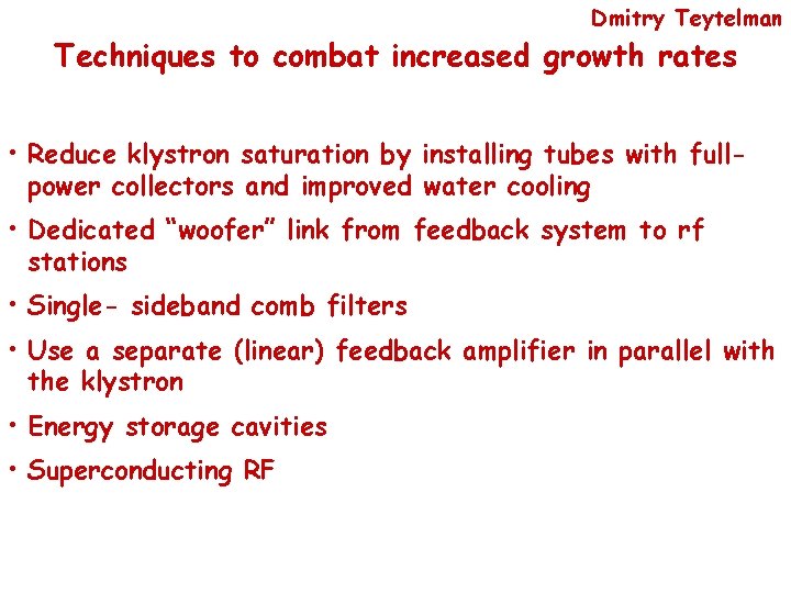 Dmitry Teytelman Techniques to combat increased growth rates • Reduce klystron saturation by installing