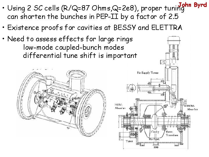 John Byrd • Using 2 SC cells (R/Q=87 Ohms, Q=2 e 8), proper tuning