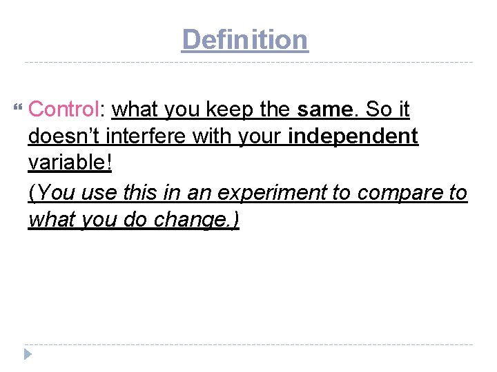 Definition Control: what you keep the same. So it doesn’t interfere with your independent