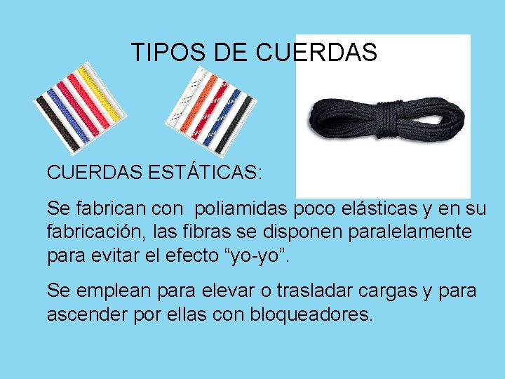 TIPOS DE CUERDAS ESTÁTICAS: Se fabrican con poliamidas poco elásticas y en su fabricación,