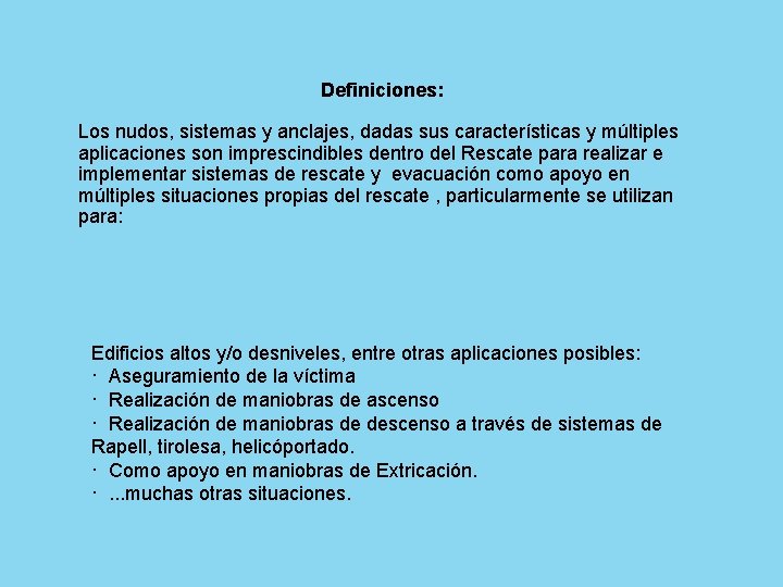 Definiciones: Los nudos, sistemas y anclajes, dadas sus características y múltiples aplicaciones son imprescindibles