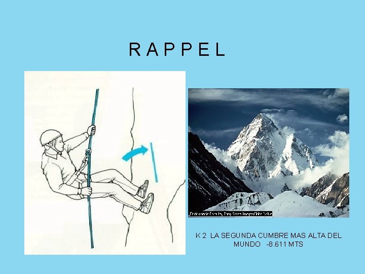 RAPPEL K 2 LA SEGUNDA CUMBRE MAS ALTA DEL MUNDO -8. 611 MTS 