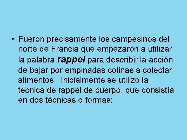  • Fueron precisamente los campesinos del norte de Francia que empezaron a utilizar