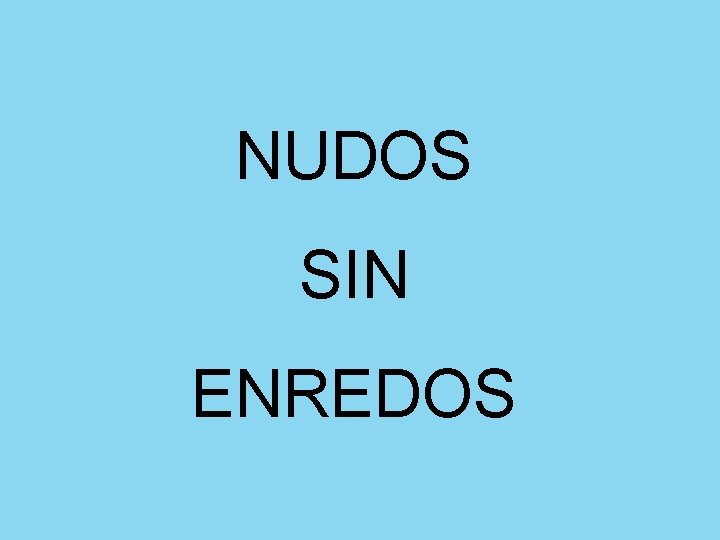 NUDOS SIN ENREDOS 