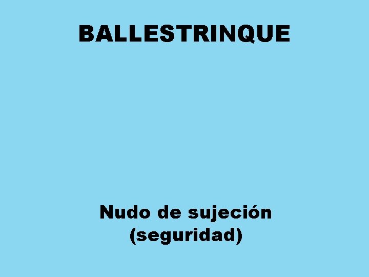 BALLESTRINQUE Nudo de sujeción (seguridad) 