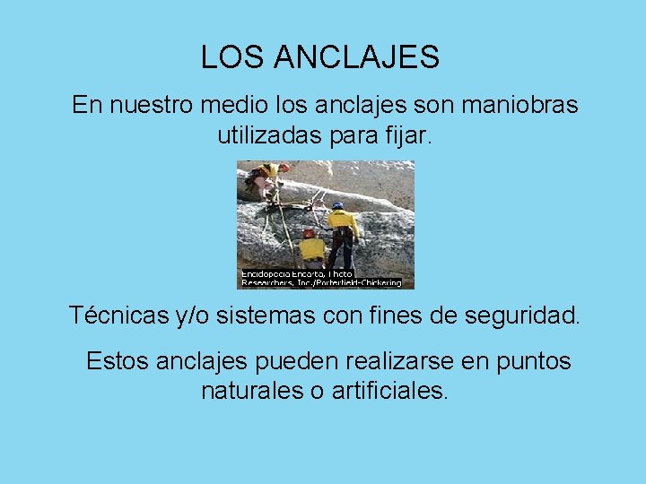 LOS ANCLAJES En nuestro medio los anclajes son maniobras utilizadas para fijar. Técnicas y/o