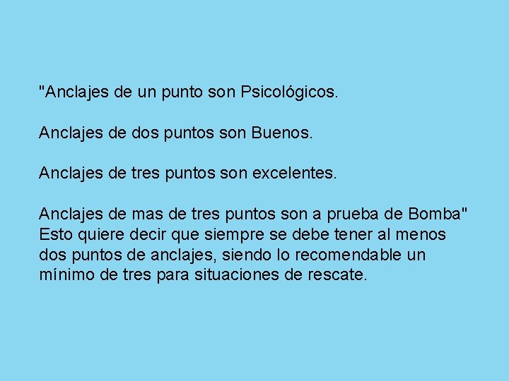 "Anclajes de un punto son Psicológicos. Anclajes de dos puntos son Buenos. Anclajes de