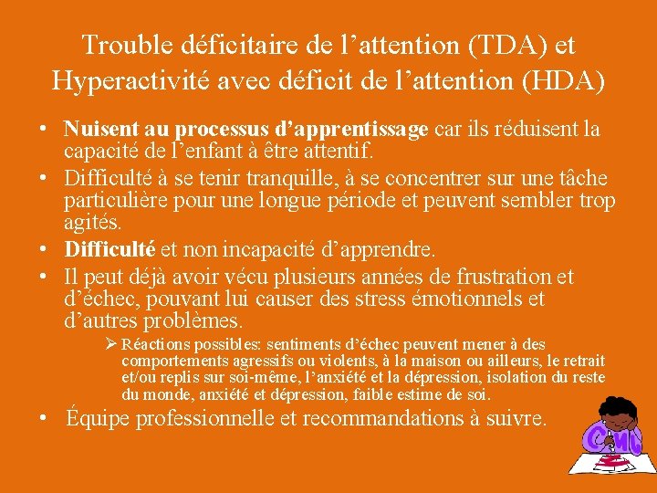 Trouble déficitaire de l’attention (TDA) et Hyperactivité avec déficit de l’attention (HDA) • Nuisent