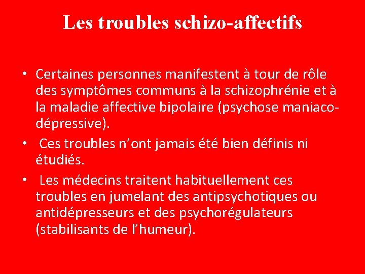 Les troubles schizo-affectifs • Certaines personnes manifestent à tour de rôle des symptômes communs