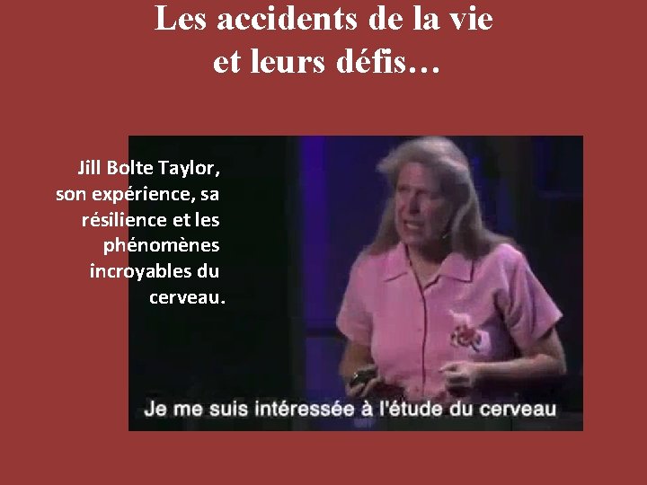 Les accidents de la vie et leurs défis… Jill Bolte Taylor, son expérience, sa